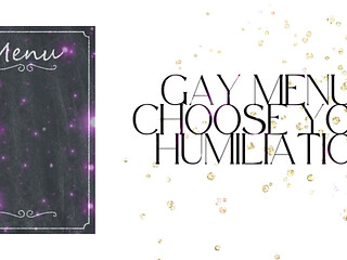 Gay Menu - Choose Your Humiliation, Pay for Your Degradation